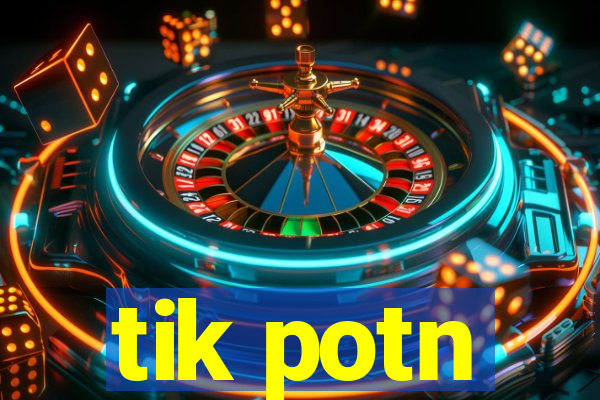 tik potn